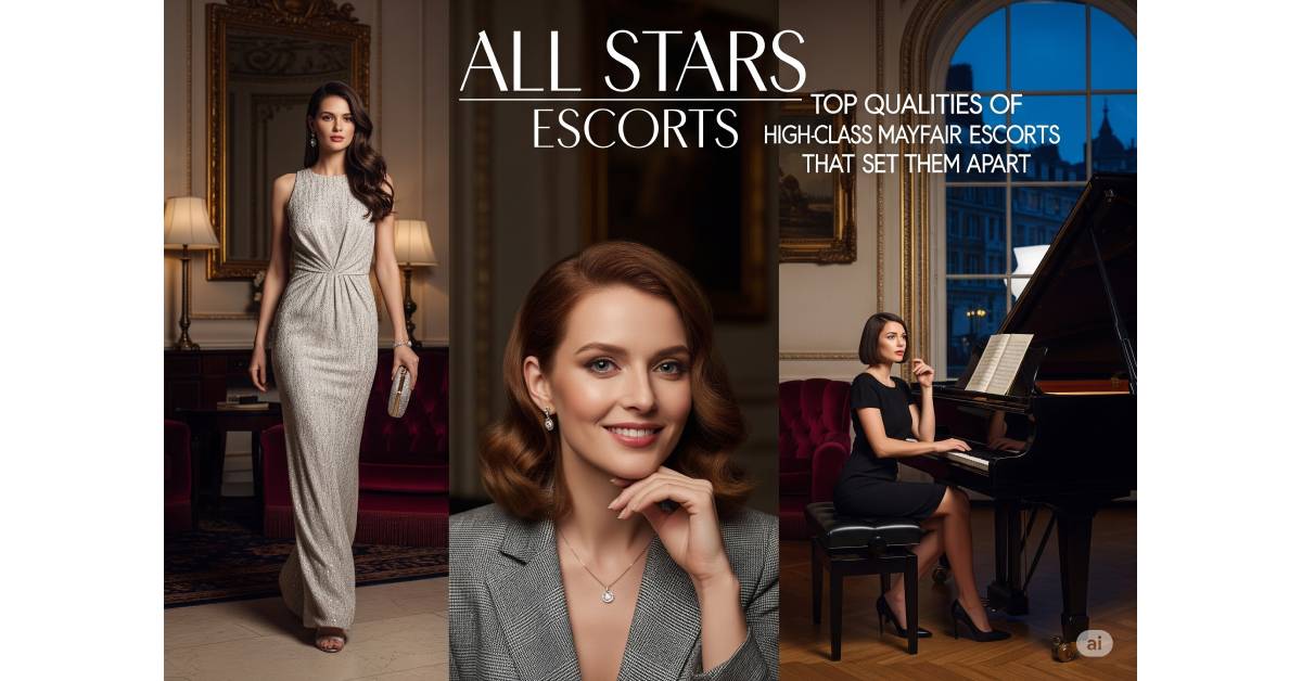 Top Qualities of High-Class Mayfair Escorts That Set Them Apart